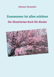 Title: Zusammen ist alles schï¿½ner: Ein illustriertes Buch fï¿½r Kinder, Author: Johann Henseler