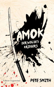 Title: Amok: Der Weg des Kriegers, Author: Pete Smith