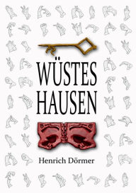 Title: Wï¿½stes Hausen: Ein mittelalterlicher Kriminalroman, Author: Henrich Dïrmer