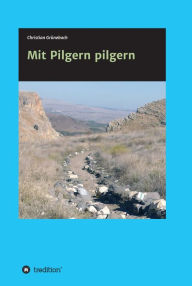 Title: Mit Pilgern pilgern, Author: Christian Grünebach