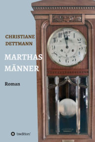 Title: Marthas Männer, Author: Christiane Dettmann