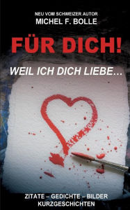 Title: FÜR DICH!: ...weil ich Dich liebe., Author: Michel F. Bolle