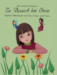 Title: Zu Besuch bei Oma: Sophie's Abenteuer mit den Elfen und Feen, Author: Bernadette Fiederlein