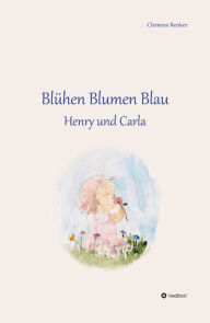 Title: Blühen Blumen Blau: Henry und Carla, Author: Clemens Renker