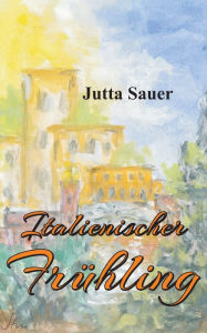 Title: Italienischer Frühling, Author: Jutta Sauer