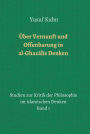 Über Vernunft und Offenbarung in al-Ghazalis Denken: Studien zur Kritik der Philosophie im islamischen Denken - Band 1