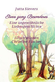 Title: Etwas ganz Besonderes: Eine ungewöhnliche Liebesgeschichte, Author: Jutta Sievers