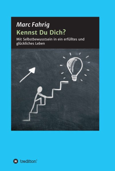 Kennst Du Dich?: Mit Selbstbewusstsein in ein erfülltes und glückliches Leben