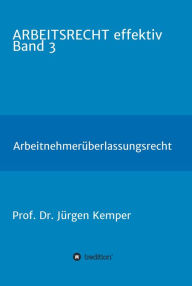 Title: ARBEITSRECHT effektiv Band 3: Das Arbeitnehmerüberlassungsrecht, Author: Prof. Dr. Jürgen Kemper