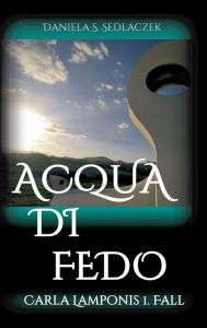 Title: Acqua Di Fedo, Author: Daniela S. Sedlaczek
