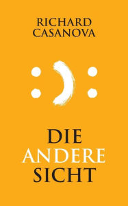 Title: Die andere Sicht, Author: Richard Casanova