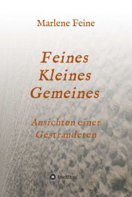 Title: Feines Kleines Gemeines: Ansichten einer Gestrandeten, Author: Marlene Feine