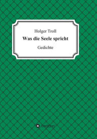 Title: Was die Seele spricht, Author: Holger Troll