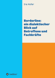 Title: Borderline: ein dialektischer Blick auf Betroffene und Fachkräfte, Author: Ira Hofer