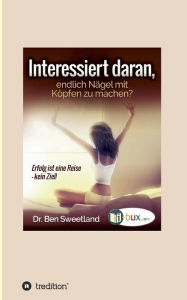 Title: Interessiert daran, endlich Nägel mit Köpfen zu machen?, Author: Ben Sweetland