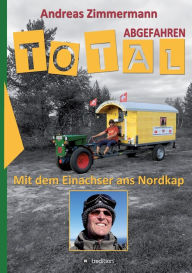 Title: Total abgefahren - Mit dem Einachser ans Nordkap, Author: Andreas Zimmermann