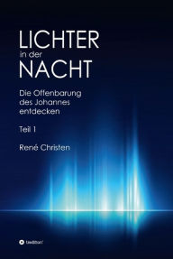 Title: Lichter in der Nacht: Die Offenbarung des Johannes entdecken Teil 1, Author: René Christen