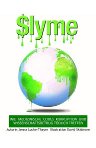 Title: $Lyme: WIE MEDIZINISCHE CODES KORRUPTION UND WISSENSCHAFTSBETRUG TÖDLICH TREFFEN, Author: Jenna Luché-Thayer