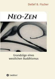 Title: Neo-Zen: Grundzüge eines westlichen Buddhismus, Author: Detlef B. Fischer