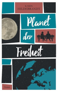 Title: Planet der Freiheit: Roman, Author: Karin Hildebrandt