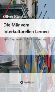 Title: Die Mär vom interkulturellen Lernen: eine fragmentarische Annäherung, Author: Oliver Kustner