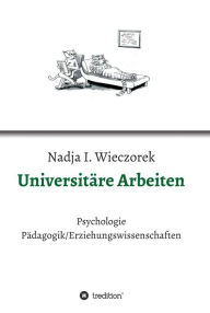 Title: Universitäre Arbeiten: Psychologie - Pädagogik/Erziehungswissenschaften, Author: Nadja I. Wieczorek