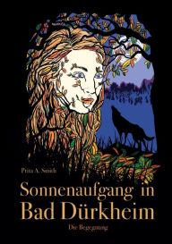 Title: Sonnenaufgang in Bad Dürkheim: Die Begegnung, Author: Prita A. Smith