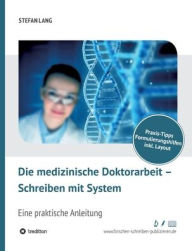 Title: Die medizinische Doktorarbeit - Schreiben mit System, Author: Dr. Stefan Lang