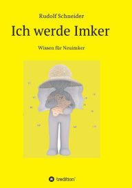 Title: Ich werde Imker, Author: Rudolf Schneider