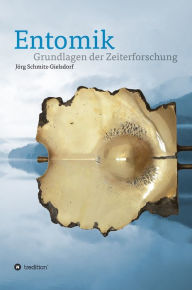 Title: Entomik: Grundlagen der Zeiterforschung, Author: Dr. Jörg Karl Siegfried Schmitz-Gielsdorf