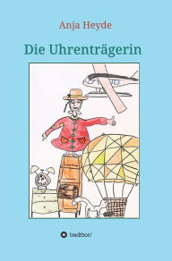 Title: Die Uhrenträgerin, Author: Anja Heyde