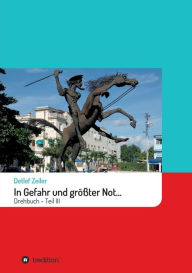 Title: In Gefahr und größter Not...: Drehbuch - Teil III, Author: Detlef Zeiler