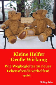 Title: Kleine Helfer Große Wirkung: Wie Wegbegleiter zu neuer Lebensfreude verhelfen, Author: Philipp Dörr