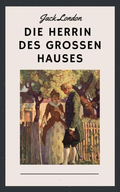Die Herrin Des Grossen Hauses By Jack London Erwin Magnus