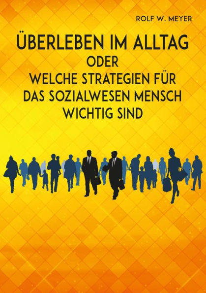 Überleben im Alltag: Welche Strategien für das Sozialwesen Mensch wichtig sind