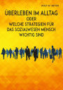 Überleben im Alltag: Welche Strategien für das Sozialwesen Mensch wichtig sind
