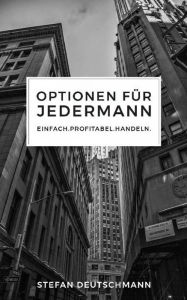 Title: Optionen für jedermann: Einfach. Profitabel. Handeln., Author: Stefan Deutschmann