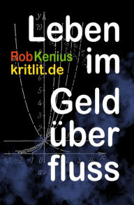 Title: Leben im Geldüberfluss: Umwelt und Politik im Griff der Finanzwelt, Author: Rob Kenius