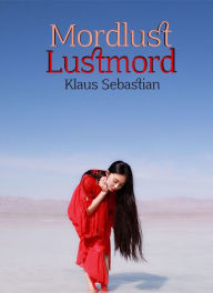 Title: Mordlust Lustmord, Author: Klaus Sebastian