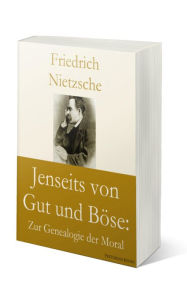 Title: Jenseits von Gut und Böse: Zur Genealogie der Moral, Author: Friedrich Nietzsche Nietzsche
