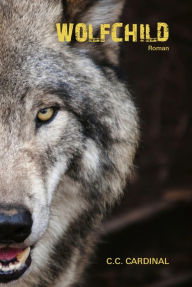 Title: Wolfchild: Kriminalroman mit Schauplatz in Montana, Author: C. C. Cardinal