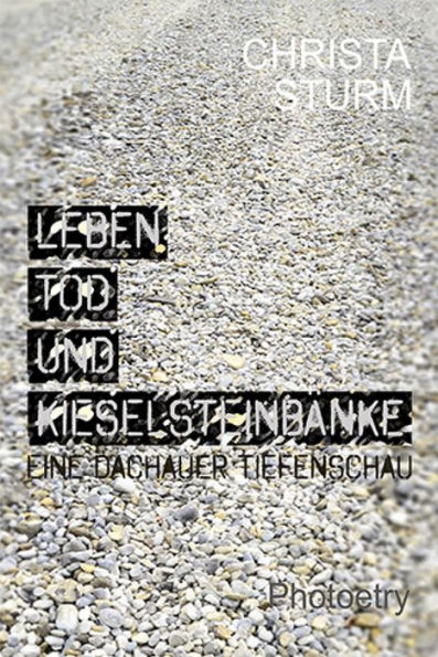 Leben, Tod und Kieselsteinbänke.: Eine Dachauer Tiefenschau