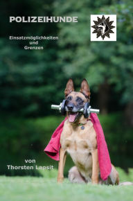 Title: Polizeihunde: Einsatzmöglichkeiten und -grenzen, Author: Thorsten Lapsit