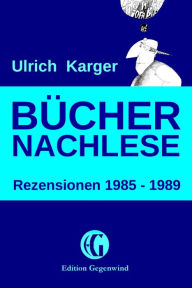Title: Büchernachlese: Rezensionen 1985 - 1989: (Edition Gegenwind), Author: Ulrich Karger