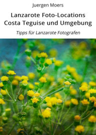 Title: Lanzarote Foto-Locations Costa Teguise und Umgebung: Tipps für Lanzarote Fotografen, Author: Juergen Moers