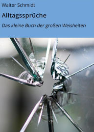 Title: Alltagssprüche: Das kleine Buch der großen Weisheiten, Author: Walter Schmidt