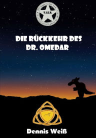 Title: T.I.E.R. Tierisch intelligente Eingreif- und Rettungstruppe Band 7- Die Rückkehr des Dr. Omedar, Author: Dennis Weiß