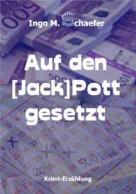 Title: Auf den [Jack] Pott gesetzt & Der Steinerne Schafskopf: Zwei kurze Krimis, Author: Ingo M. Schaefer