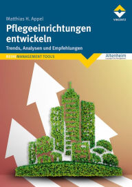 Title: Pflegeeinrichtungen entwickeln: Trends, Analysen, Empfehlungen, Author: Matthias Appel