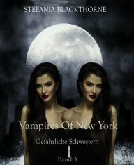 Title: Vampires of New York 3: Gefährliche Schwestern, Author: Stefania Blackthorne